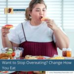 Want to Stop Overeating? Change How You Eat