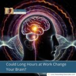 Could Long Hours at Work Change Your Brain?
