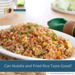 Can Nutella and Fried Rice Taste Good?