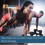 Why Daily Exercise Won’t Save You From Brain Damage