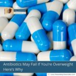 Antibiotics May Fail If You’re Overweight Here’s Why