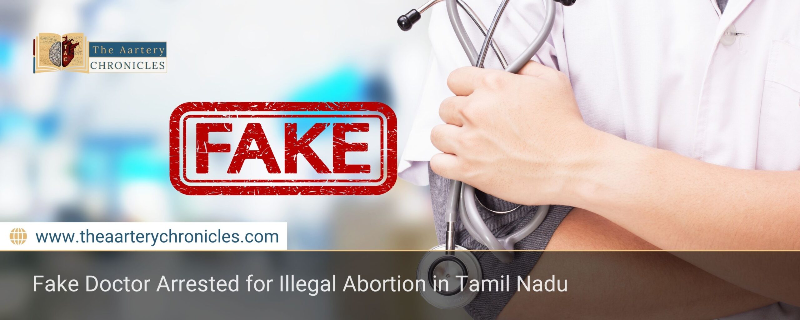 fake-doctor-arrested-for-illegal-abortion-in-tamil-nadu-the-aartery-chronicles-tac