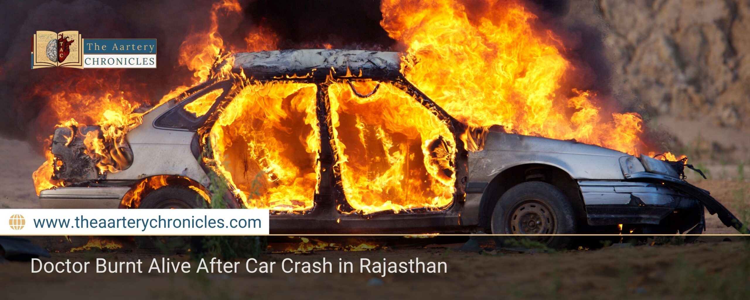 doctor-burnt-alive-after-car-crash-in-rajasthan-the-aartery-chronicles-tac
