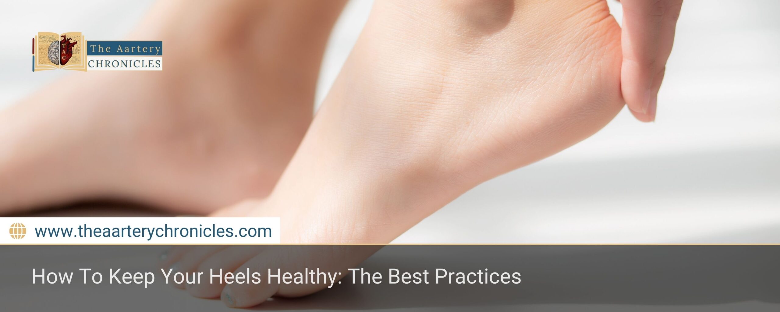 how-to-keep-your-heels-healthy-the-best-practices-the-aartery-chronicles-tac