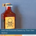Kids Fed Poisoned Sweets by Their Own Mother