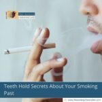 Teeth Hold Secrets About Your Smoking Past