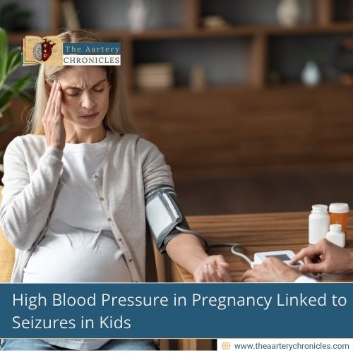 high-blood-pressure-in-pregnancy-linked-to-seizures-the-aartery-chronicles-tac