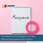 the-pleasure-prescription-can-sex-relieve-menopause-discomfort-the-aartery-chronicles-tac