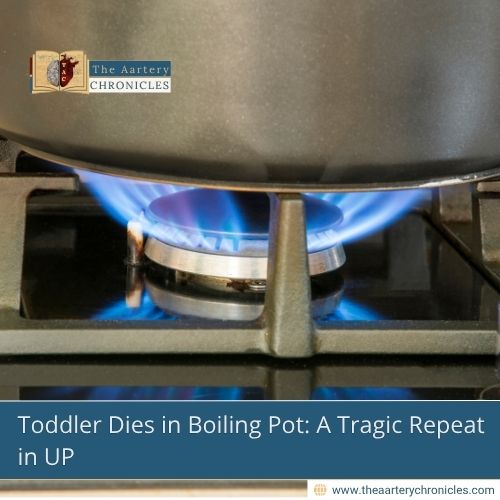 toddler-dies-in-boiling-pot-a-tragic-repeat-in-up-the-aartery-chronicles-tac