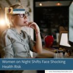 Women on Night Shifts Face Shocking Health Risk