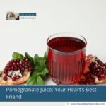 Pomegranate Juice: Your Heart’s Best Friend