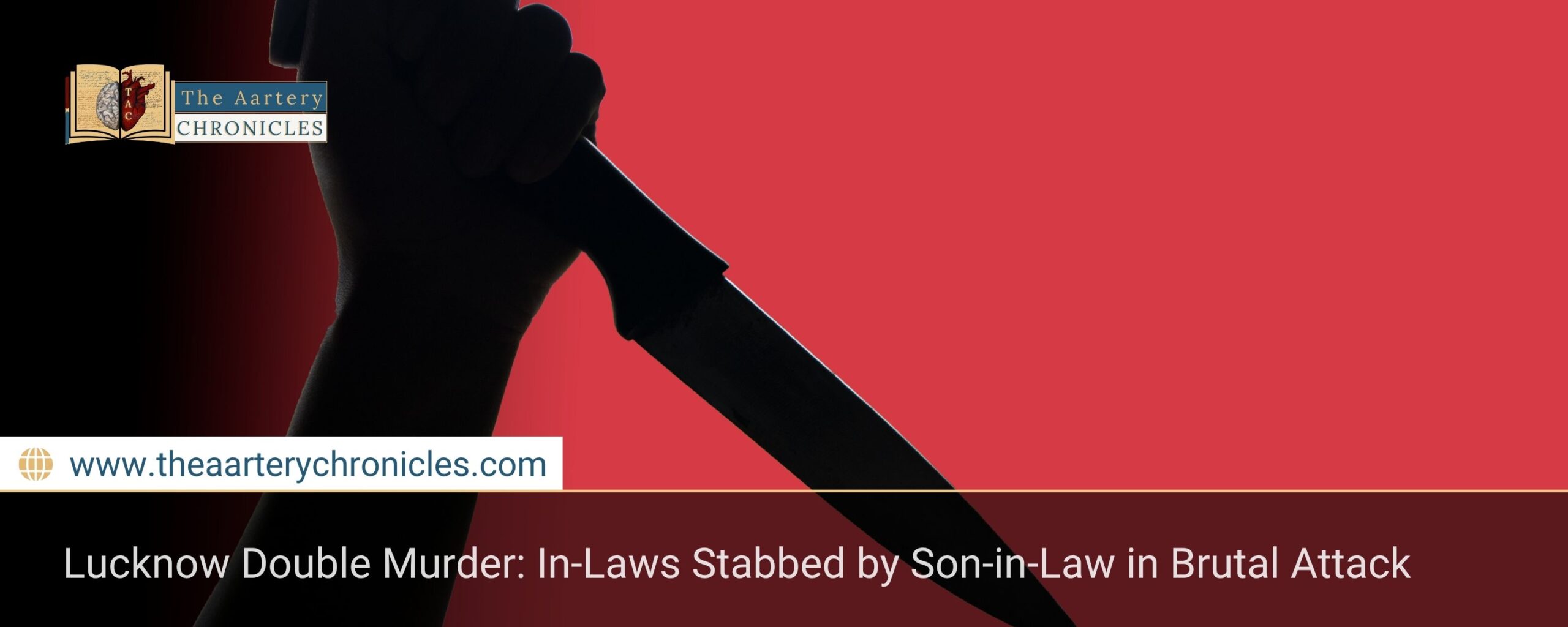 lucknow-double-murder-in-laws-stabbed-by-son-in-law-in-brutal-attackt-he-aartery-chronicles-tac