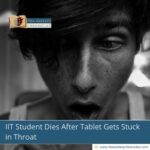 IIT Student Dies After Tablet Gets Stuck in Throat