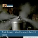 Toxic Cooker: Man Poisoned Over 20 Years