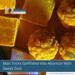 Man Tricks Girlfriend Into Abortion With Sweet Dish