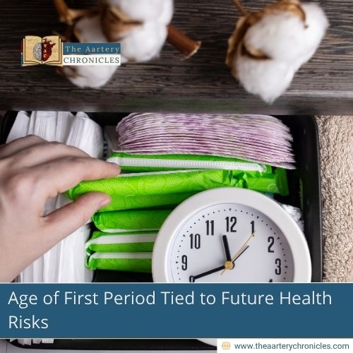age-of-first-period-tied-to-future-health-risks-the-aartery-chronicles-tac