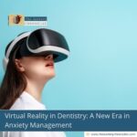 virtual-reality-in-dentistry-a-new-era-in-anxiety-management-the-aartery-chronicles-tac