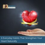 6-everyday-habits-that-strengthen-your-heart-naturally-the-aartery-chronicles-tac