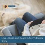 Love, Abuse, and Death: A Teen’s Painful Story