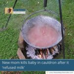 New mom kills baby in cauldron after it ‘refused milk’