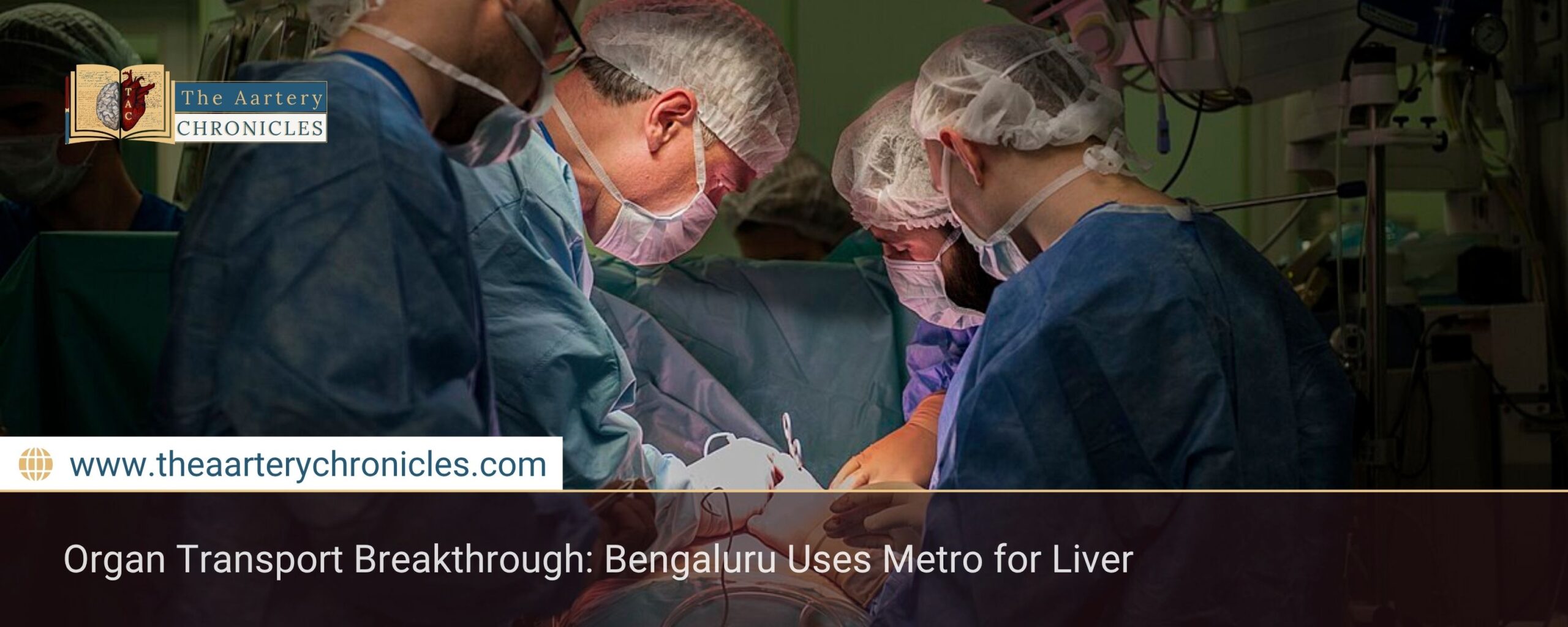 Organ-Transport-Breakthrough:-Bengaluru-Uses-Metro-for-Liver-The-Aartery-Chronicles-TAC