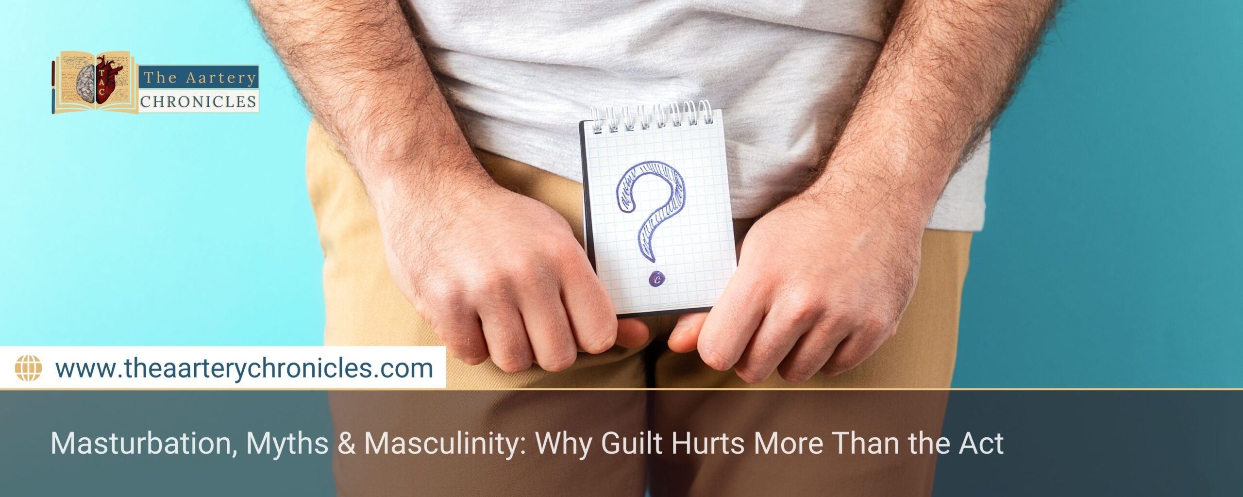 Masturbation,-Myths-&-Masculinity:-Why-Guilt-Hurts-More-Than-the-Act-The-Aartery-Chronicles-TAC