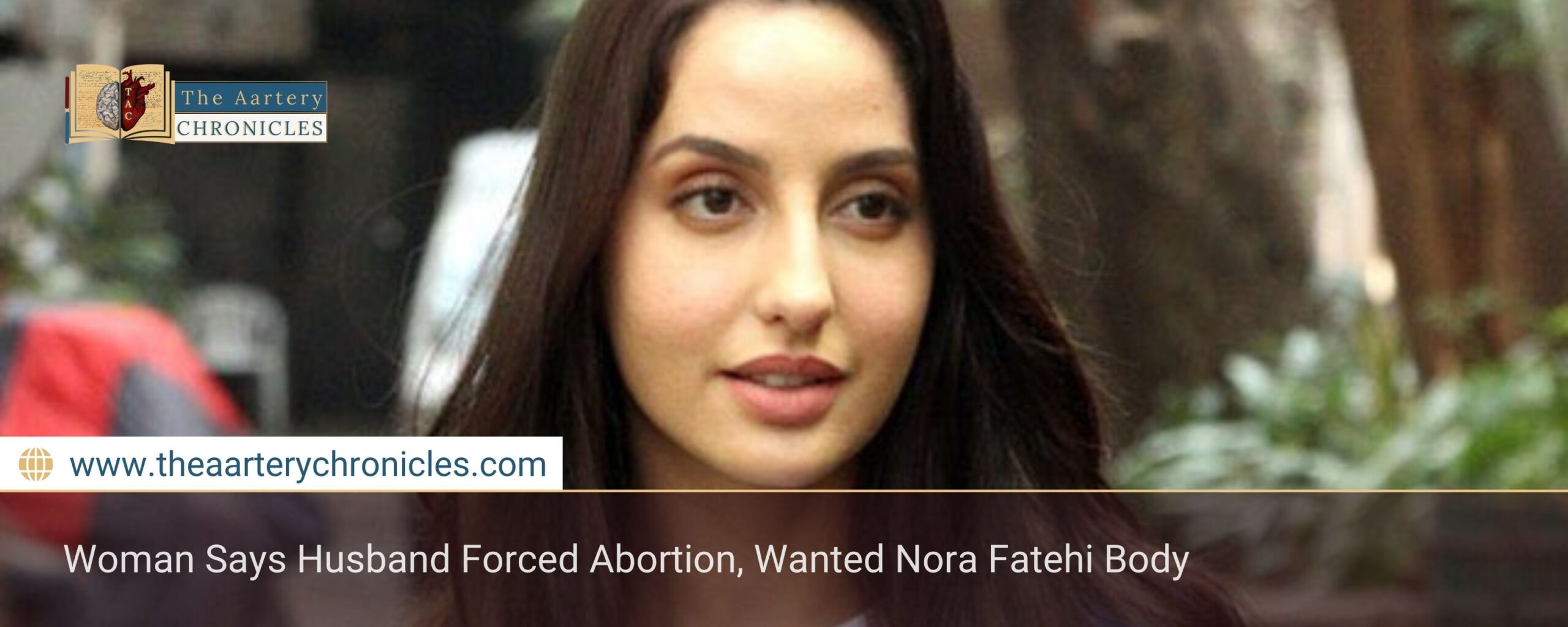 Woman Says Husband Forced Abortion, Wanted Nora Fatehi Body