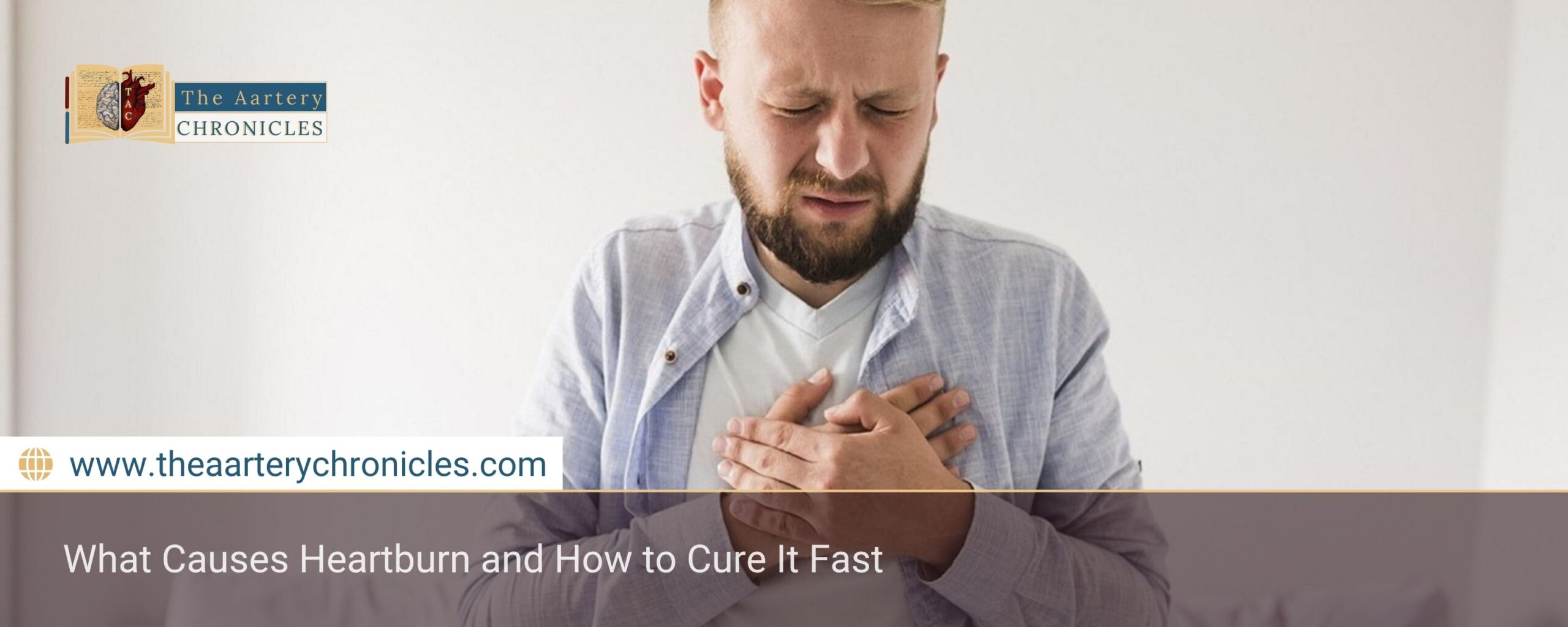 What-Causes-Heartburn-and-How-to-Cure-It-Fast-The-Aartery-Chronicles-TAC