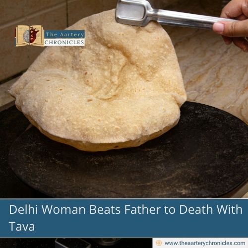 Delhi Woman Beats Father to Death With Tava