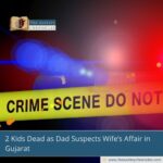 2 Kids Dead as Dad Suspects Wife’s Affair in Gujarat