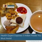 Health Expert Exposes 5 Indian Foods You Must Avoid