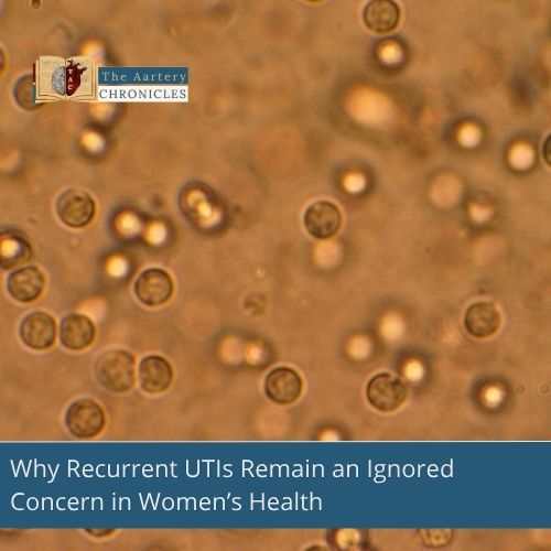 Why-Recurrent-UTIs-Remain-an-Ignored-Concern-in-Women’s-Health-The-Aartery-Chronicles-TAC