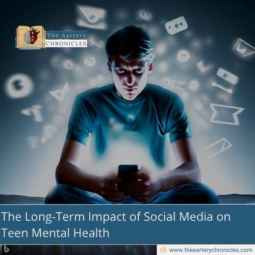 The-Long-Term-Impact-of-Social-Media-on-Teen-Mental-Health-The-Aartery-Chronicles-TAC