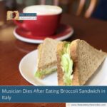 Musician Dies After Eating Broccoli Sandwich in Italy