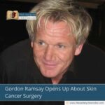 Gordon Ramsay Opens Up About Skin Cancer Surgery