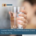 Loaded Water: The New Hydration Trend You Must Try