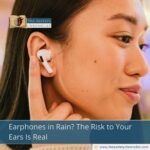 Earphones in Rain? The Risk to Your Ears Is Real