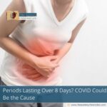 Periods Lasting Over 8 Days? COVID Could Be the Cause