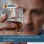 Gut Leak Found to Be Alcohol’s Silent Liver Killer