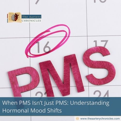 When-PMS-Isn’t-Just-PMS:-Understanding-Hormonal-Mood-Shifts-The-Aartery-Chronicles-TAC