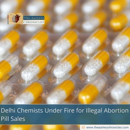 Delhi Chemists Under Fire for Illegal Abortion Pill Sales