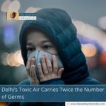 Delhi’s Toxic Air Carries Twice the Number of Germs