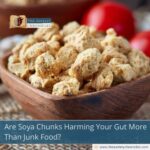 Are Soya Chunks Harming Your Gut More Than Junk Food?