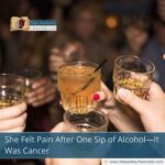 She Felt Pain After One Sip of Alcohol—It Was Cancer