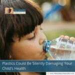 Plastics Could Be Silently Damaging Your Child’s Health