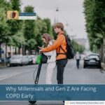 Why Millennials and Gen Z Are Facing COPD Early