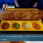 Love Dosa? Here’s Why It Might Harm Your Health