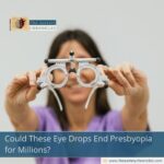 Could These Eye Drops End Presbyopia for Millions?
