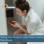 Taking Your Phone to Toilet? Risk of Painful Piles Ahead