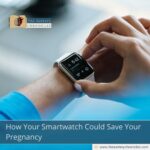 How Your Smartwatch Could Save Your Pregnancy